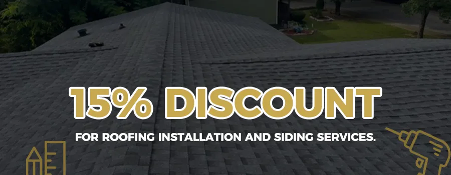 15% discount for Roofing Installation and Siding Services.